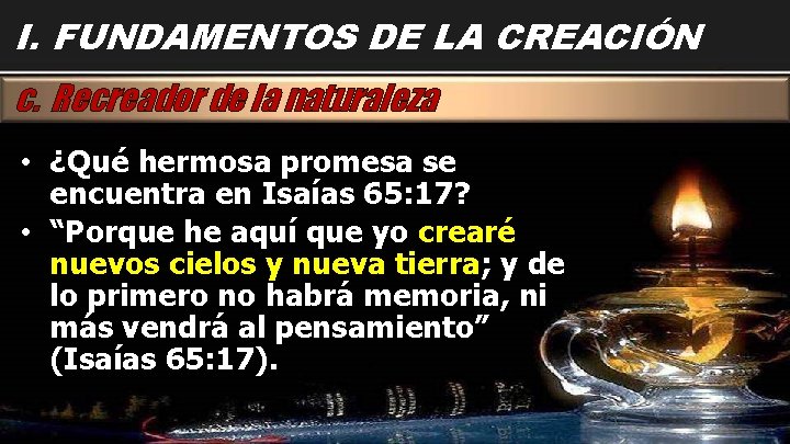 I. FUNDAMENTOS DE LA CREACIÓN c. Recreador de la naturaleza • ¿Qué hermosa promesa