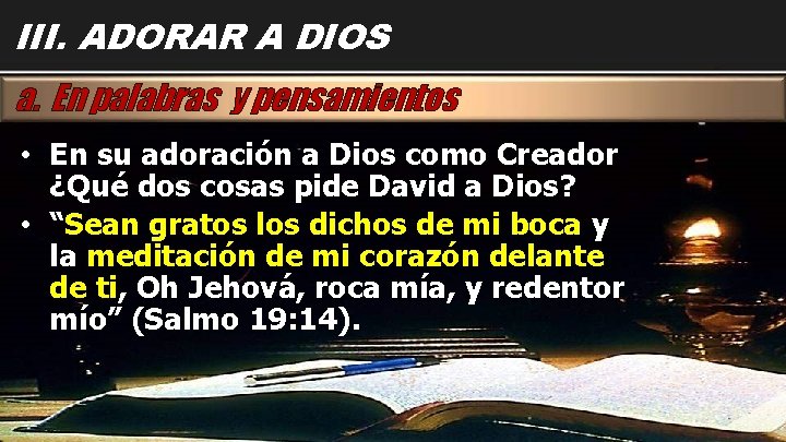 III. ADORAR A DIOS a. En palabras y pensamientos • En su adoración a