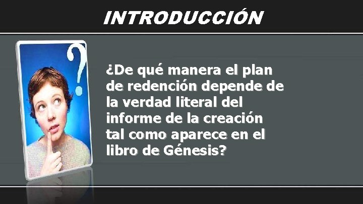 INTRODUCCIÓN ¿De qué manera el plan de redención depende de la verdad literal del