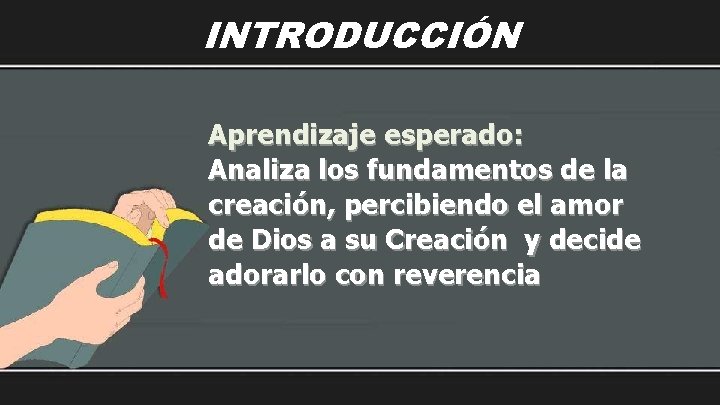 INTRODUCCIÓN Aprendizaje esperado: Analiza los fundamentos de la creación, percibiendo el amor de Dios