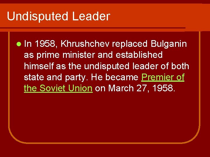 Undisputed Leader l In 1958, Khrushchev replaced Bulganin as prime minister and established himself Undisputed Leader l In 1958, Khrushchev replaced Bulganin as prime minister and established himself