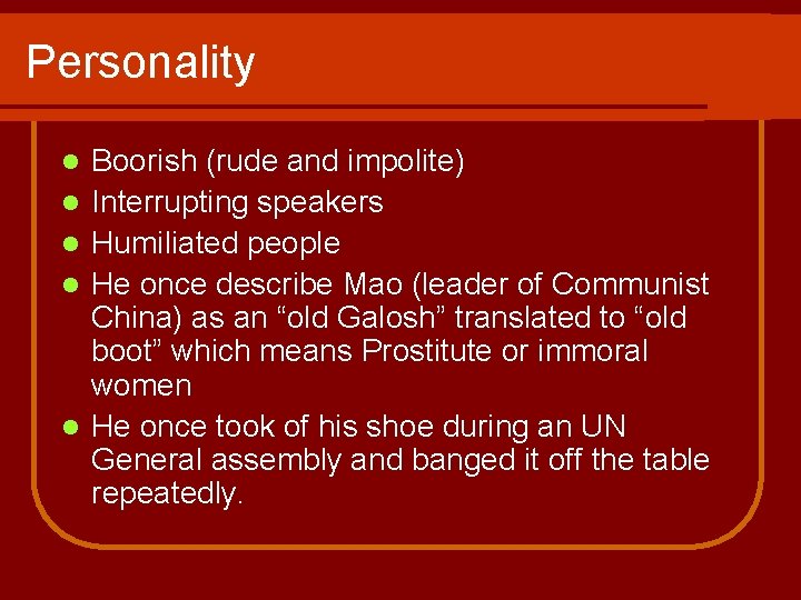Personality l l l Boorish (rude and impolite) Interrupting speakers Humiliated people He once Personality l l l Boorish (rude and impolite) Interrupting speakers Humiliated people He once