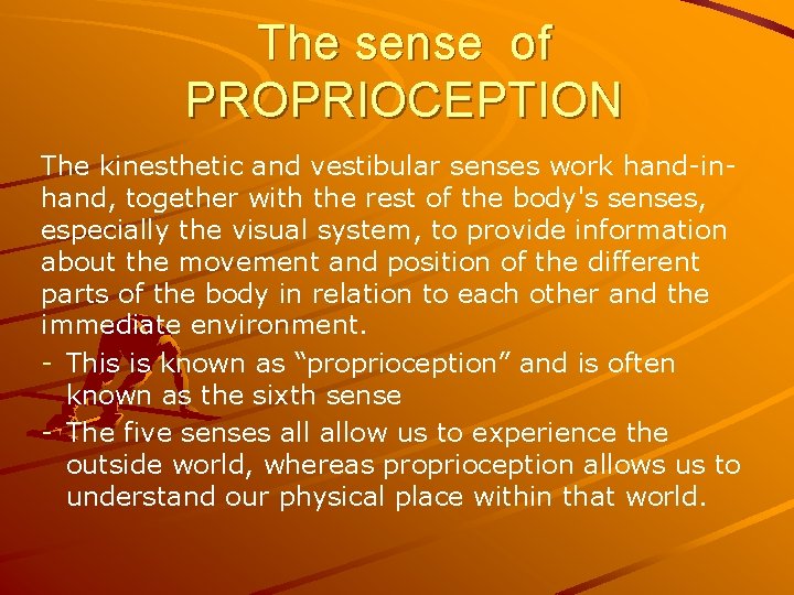 The sense of PROPRIOCEPTION The kinesthetic and vestibular senses work hand-inhand, together with the