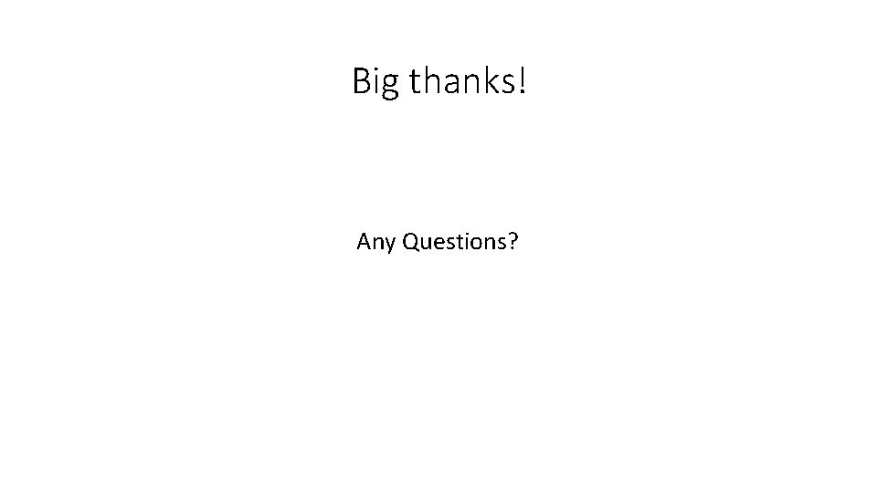 Big thanks! Any Questions? 