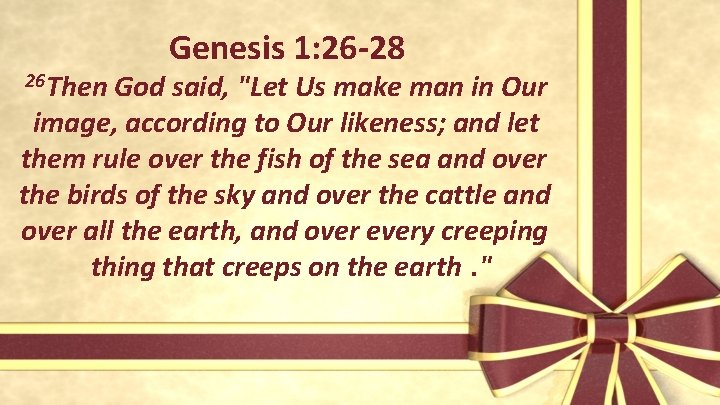 26 Then Genesis 1: 26 -28 God said, "Let Us make man in Our