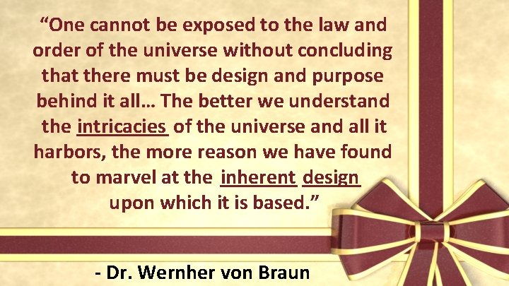 “One cannot be exposed to the law and order of the universe without concluding