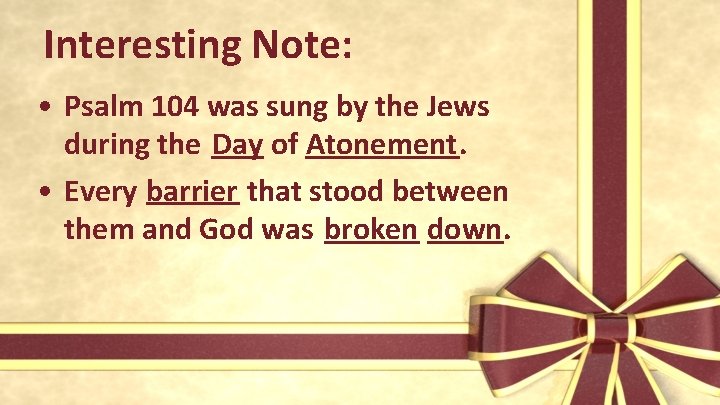 Interesting Note: • Psalm 104 was sung by the Jews during the Day of