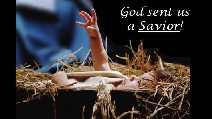 God sent us a Savior! 
