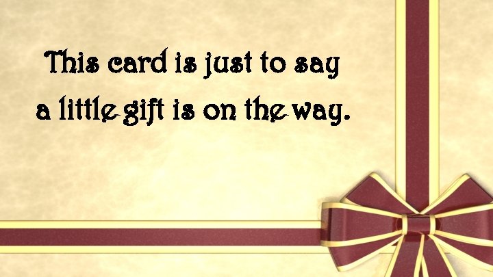 This card is just to say a little gift is on the way. 