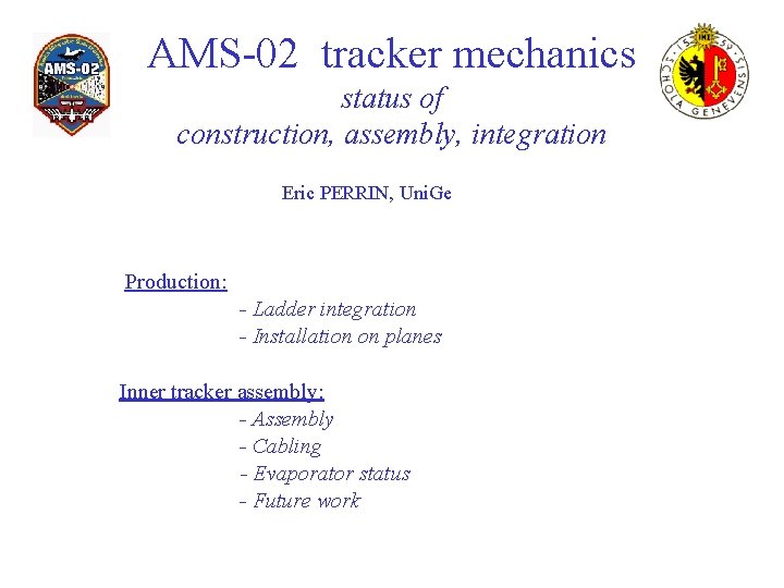 AMS-02 tracker mechanics status of construction, assembly, integration Eric PERRIN, Uni. Ge Production: -