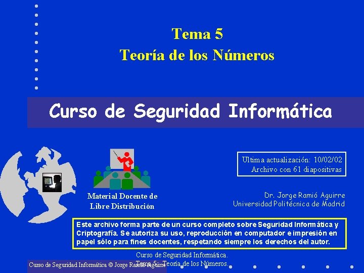 Tema 5 Teoría de los Números Curso de Seguridad Informática Ultima actualización: 10/02/02 Archivo