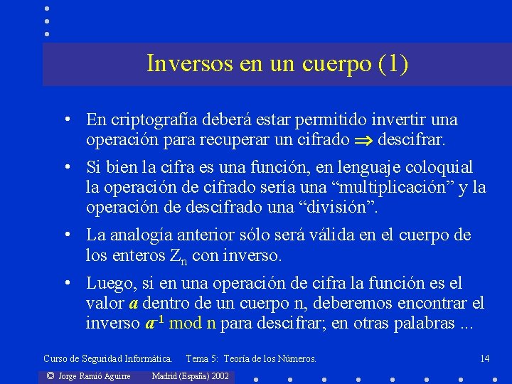 Inversos en un cuerpo (1) • En criptografía deberá estar permitido invertir una operación