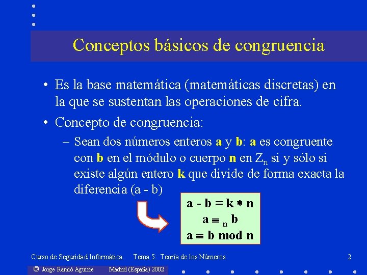 Conceptos básicos de congruencia • Es la base matemática (matemáticas discretas) en la que