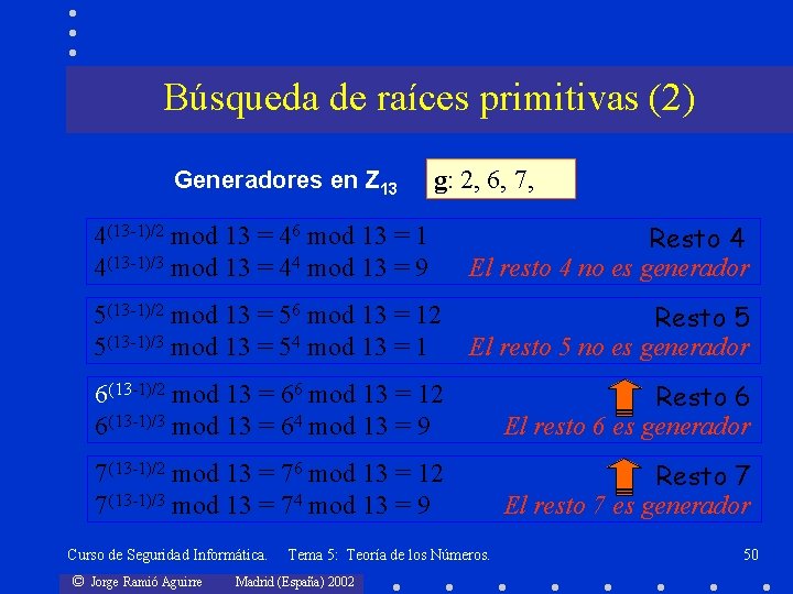 Búsqueda de raíces primitivas (2) Generadores en Z 13 g: 2, 6, 7, 4(13