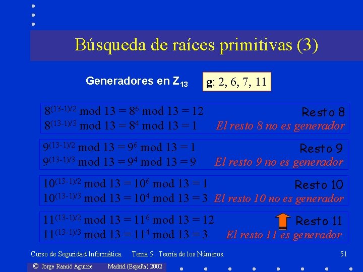 Búsqueda de raíces primitivas (3) Generadores en Z 13 g: 2, 6, 7, 11