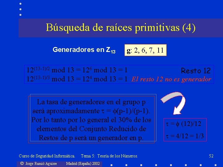 Búsqueda de raíces primitivas (4) Generadores en Z 13 g: 2, 6, 7, 11