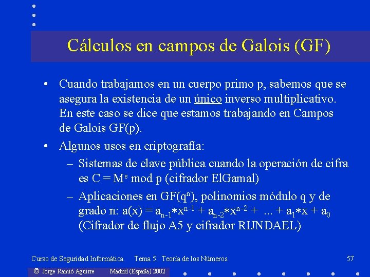 Cálculos en campos de Galois (GF) • Cuando trabajamos en un cuerpo primo p,