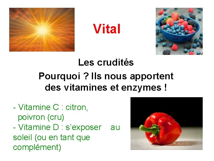 Vital Les crudités Pourquoi ? Ils nous apportent des vitamines et enzymes ! -