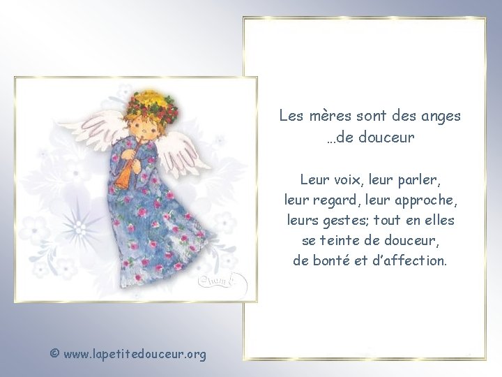 Les mères sont des anges …de douceur Leur voix, leur parler, leur regard, leur