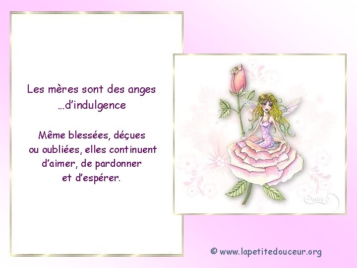 Les mères sont des anges …d’indulgence Même blessées, déçues ou oubliées, elles continuent d’aimer,