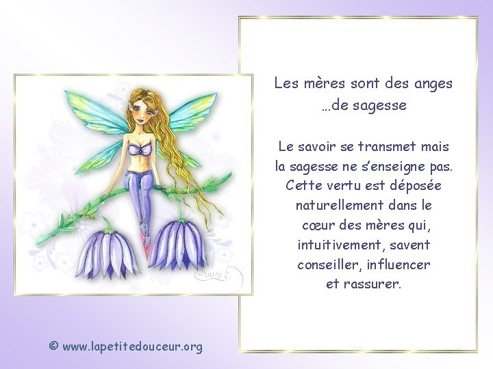 Les mères sont des anges …de sagesse Le savoir se transmet mais la sagesse