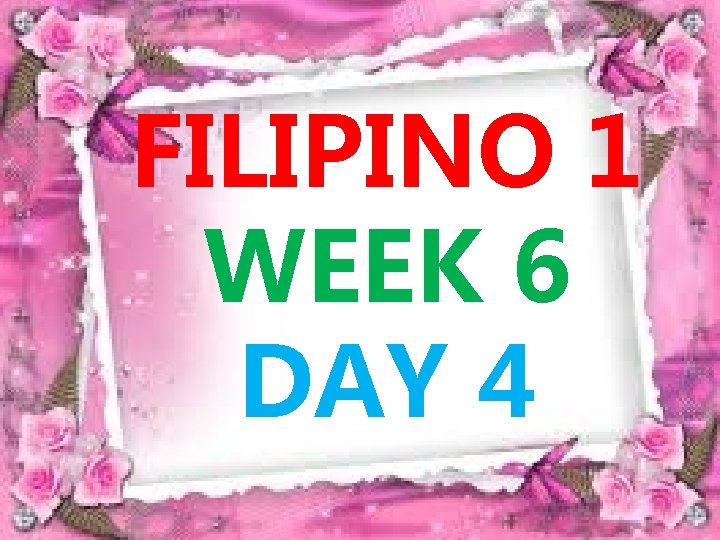 FILIPINO 1 WEEK 6 DAY 4 