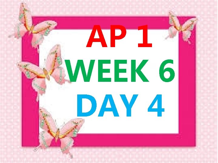 AP 1 WEEK 6 DAY 4 