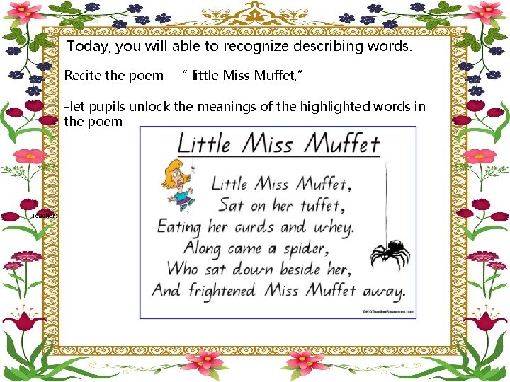  Today, you will able to recognize describing words. Recite the poem “ little