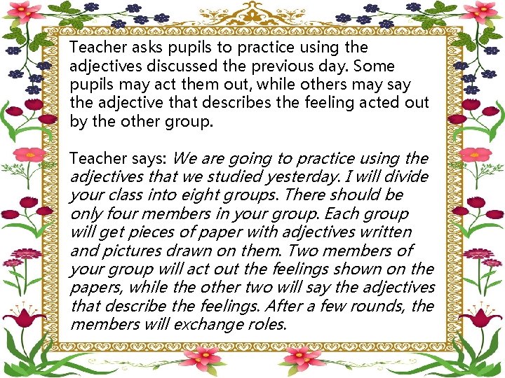 Teacher asks pupils to practice using the adjectives discussed the previous day. Some pupils