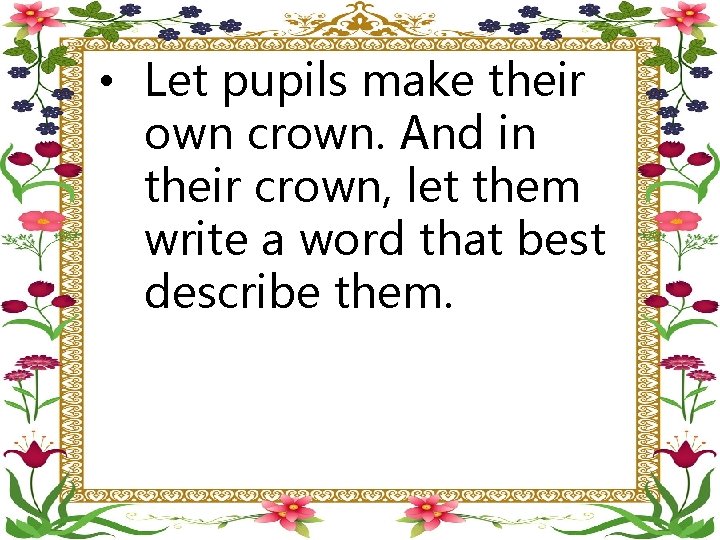  • Let pupils make their own crown. And in their crown, let them