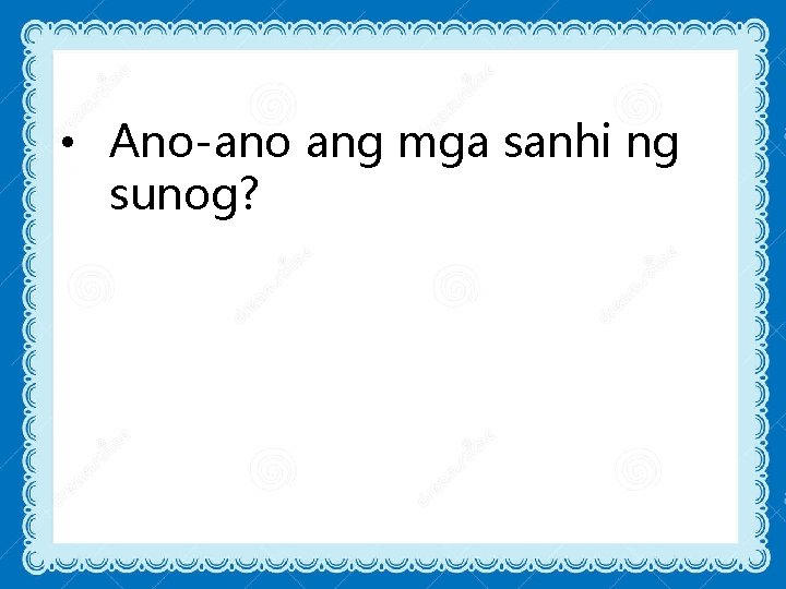  • Ano-ano ang mga sanhi ng sunog? 
