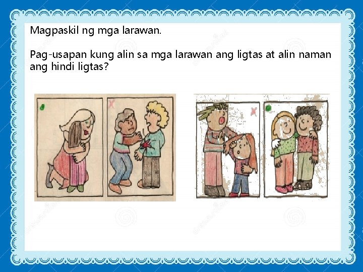 Magpaskil ng mga larawan. Pag-usapan kung alin sa mga larawan ang ligtas at alin