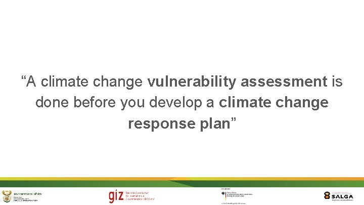“A climate change vulnerability assessment is done before you develop a climate change response