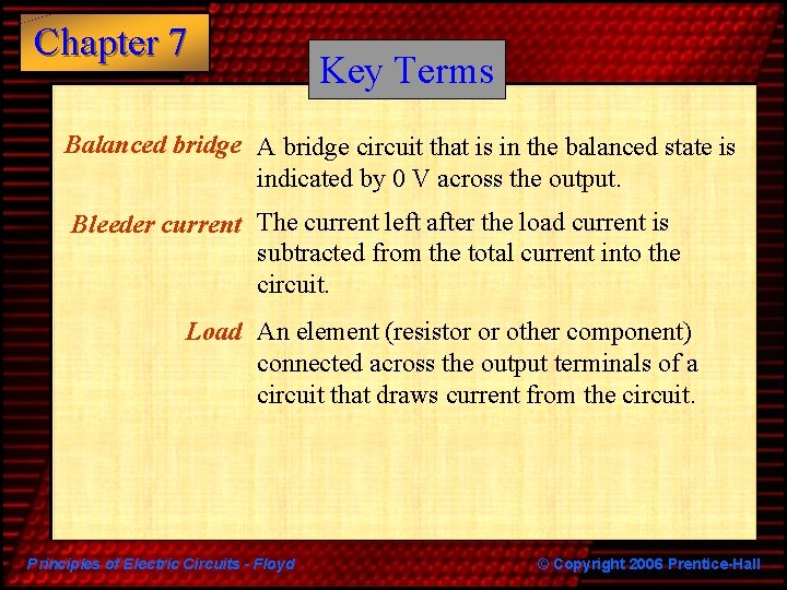 Chapter 7 Key Terms Balanced bridge A bridge circuit that is in the balanced