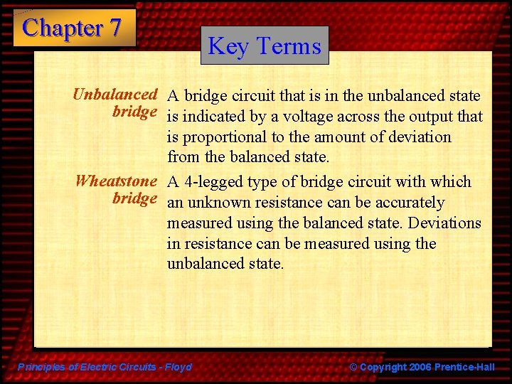 Chapter 7 Key Terms Unbalanced A bridge circuit that is in the unbalanced state