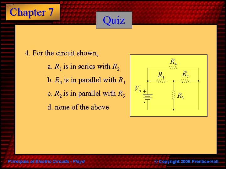 Chapter 7 Quiz 4. For the circuit shown, a. R 1 is in series