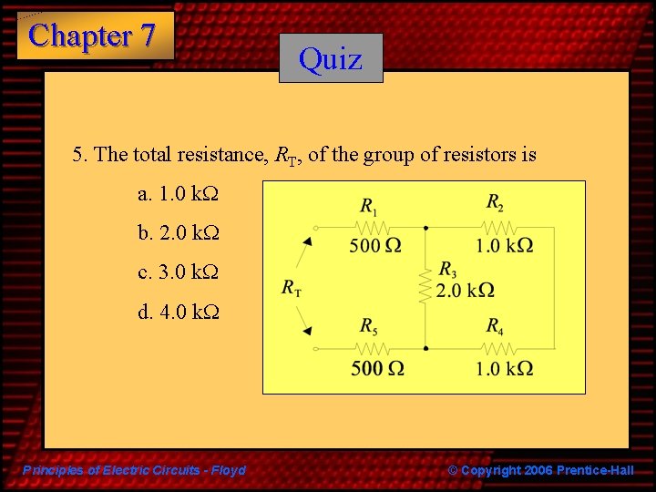 Chapter 7 Quiz 5. The total resistance, RT, of the group of resistors is