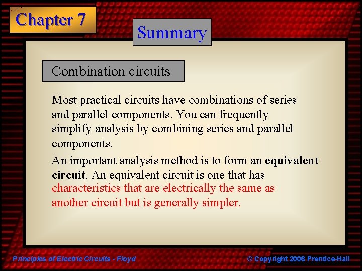 Chapter 7 Summary Combination circuits Most practical circuits have combinations of series and parallel