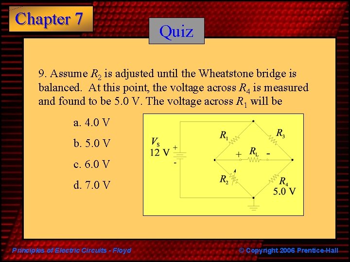 Chapter 7 Quiz 9. Assume R 2 is adjusted until the Wheatstone bridge is