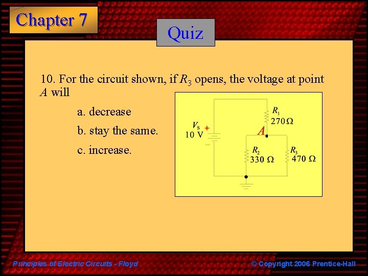 Chapter 7 Quiz 10. For the circuit shown, if R 3 opens, the voltage