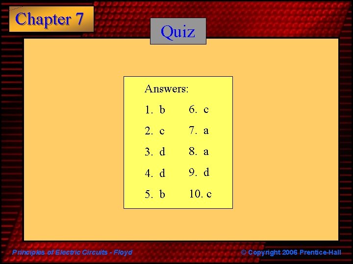 Chapter 7 Quiz Answers: Principles of Electric Circuits - Floyd 1. b 6. c