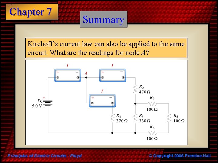 Chapter 7 Summary Kirchoff’s current law can also be applied to the same circuit.