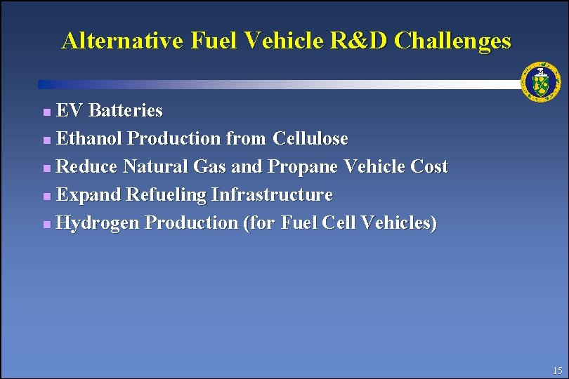 Alternative Fuel Vehicle R&D Challenges EV Batteries n Ethanol Production from Cellulose n Reduce