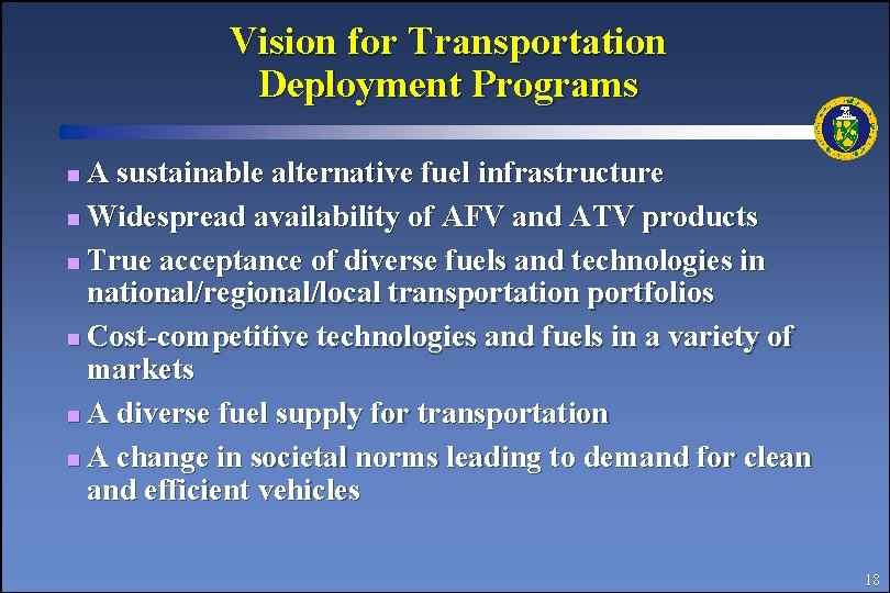 Vision for Transportation Deployment Programs A sustainable alternative fuel infrastructure n Widespread availability of