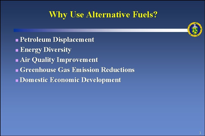 Why Use Alternative Fuels? Petroleum Displacement n Energy Diversity n Air Quality Improvement n