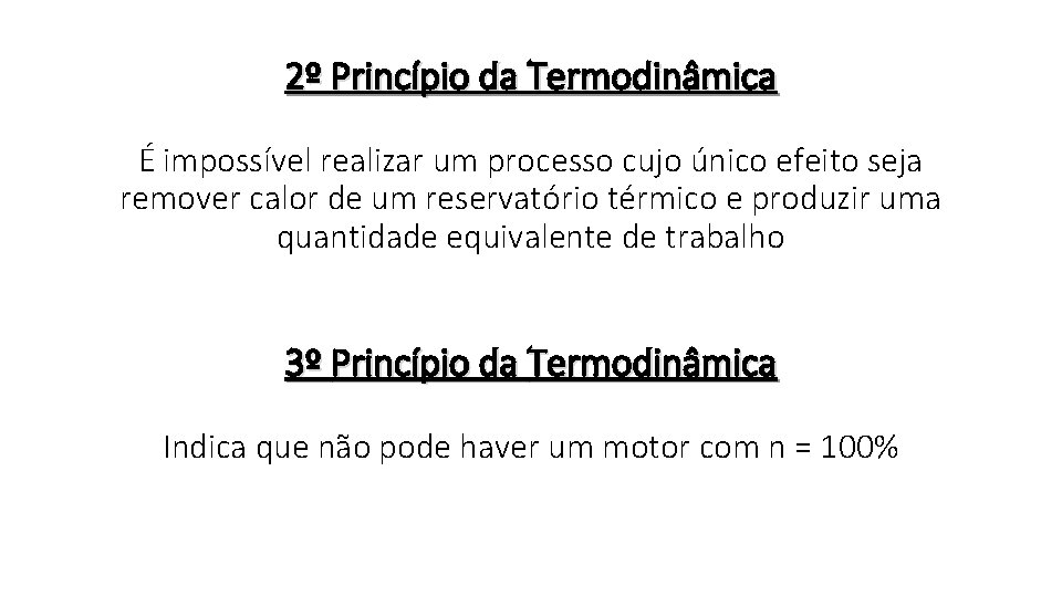 2º Princípio da Termodinâmica É impossível realizar um processo cujo único efeito seja remover
