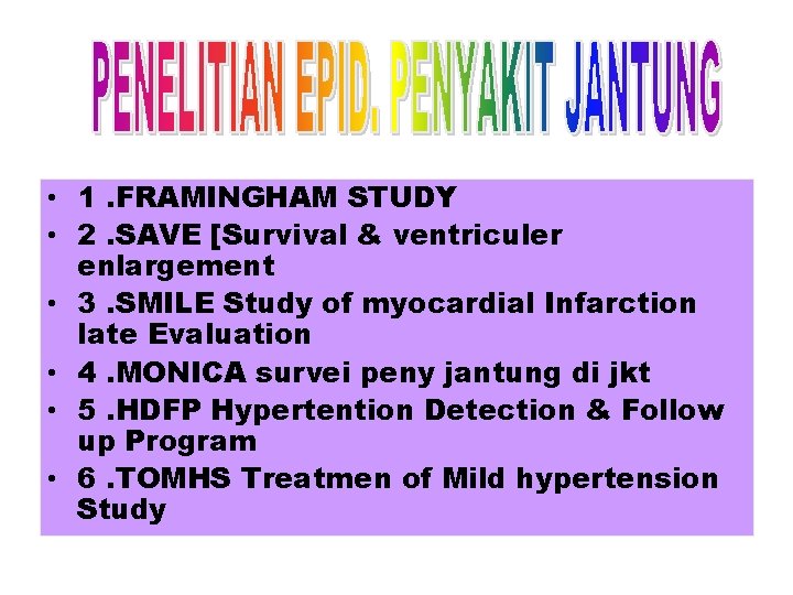  • 1. FRAMINGHAM STUDY • 2. SAVE [Survival & ventriculer enlargement • 3.