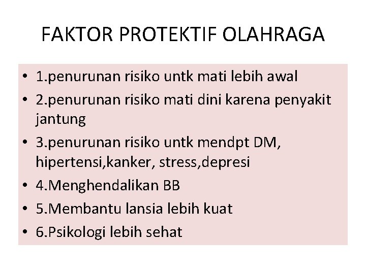 FAKTOR PROTEKTIF OLAHRAGA • 1. penurunan risiko untk mati lebih awal • 2. penurunan