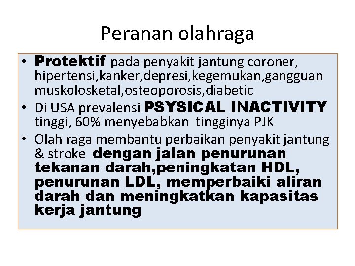 Peranan olahraga • Protektif pada penyakit jantung coroner, hipertensi, kanker, depresi, kegemukan, gangguan muskolosketal,