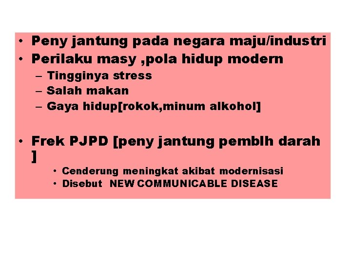  • Peny jantung pada negara maju/industri • Perilaku masy , pola hidup modern